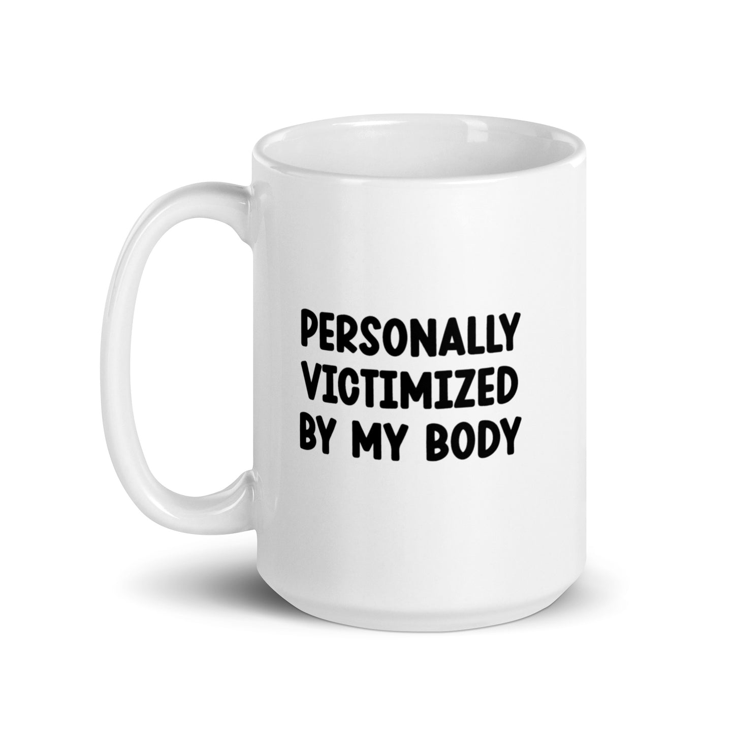 Personally Victimized by my body mug