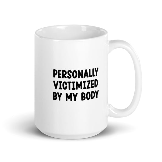 Personally Victimized by my body mug